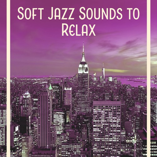 Soft Jazz Sounds to Relax – Most Relaxing Jazz Music, Rest with Instrumental Jazz, Stress Relief
