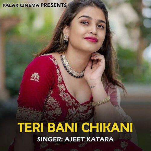 Teri Bani Chikani