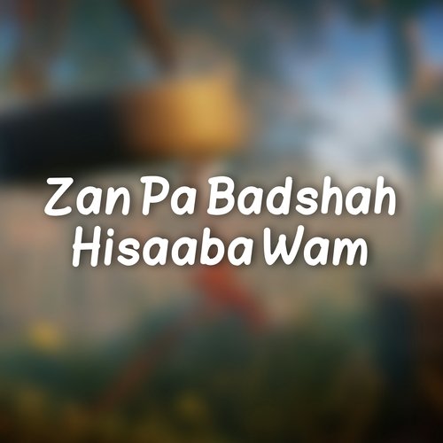 Zan Pa Badshah Hisaaba Wam