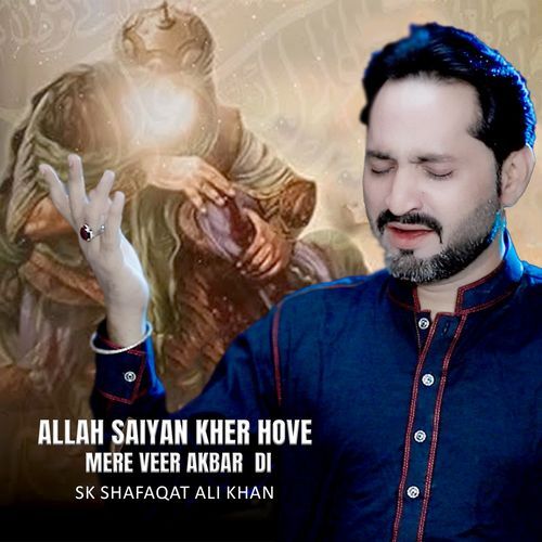 Allah Saiyan Kher Hove Mere Veer Akbar Di