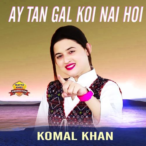 Ay Tan Gal Koi Nai Hoi