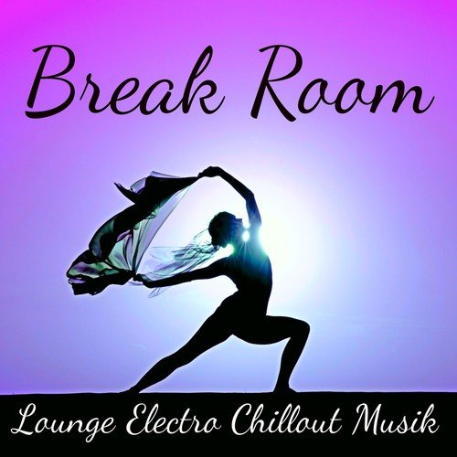 Break Room - Easy Listening Electro Chillout Musik för Spabehandlingar Yogaövningar Meditativ Tid