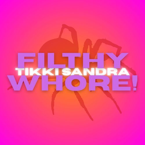 FILTHY WHORE!