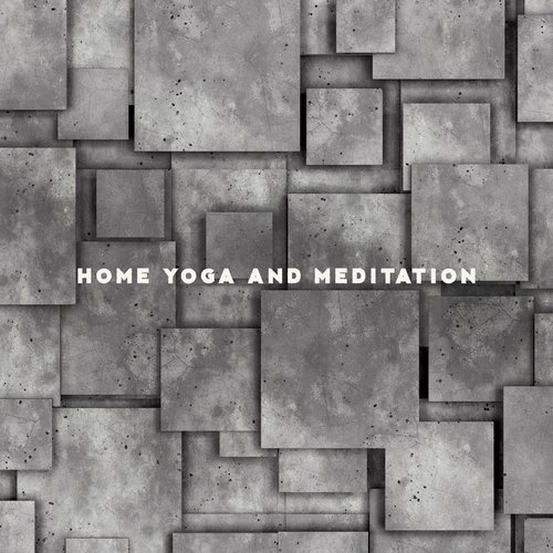 Home Yoga and Meditation - Take Care of Your Body and Soul with This Spiritual New Age Music Collection, Serenity and Balance, Chakra Flow, Peaceful Workout, Deep Concentration, Sun Salutation