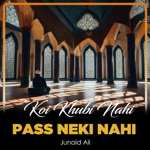 Koi Khubi Nahi Pass Neki Nahi
