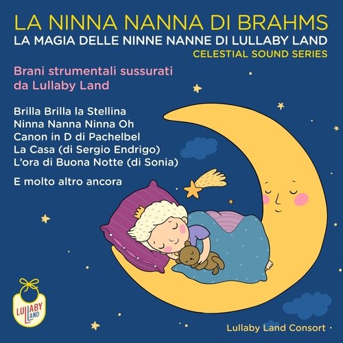 Ninna Nanna Di Brahms - Song Download from La Ninna Nanna di Brahms La  magia delle ninne nanne di Lullaby Land Brani Strumentali sussurrati da  Lullaby Land Celestial Sound Series @ JioSaavn