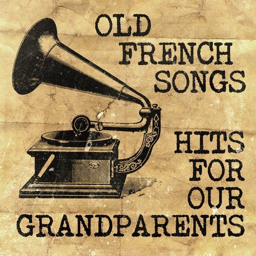 Old French Songs - Hits For Our Grandparents