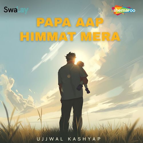 Papa Aap Himmat Mera
