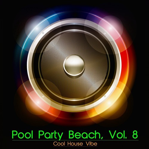 Pool Party Beach, Vol. 8 - Cool House Vibe
