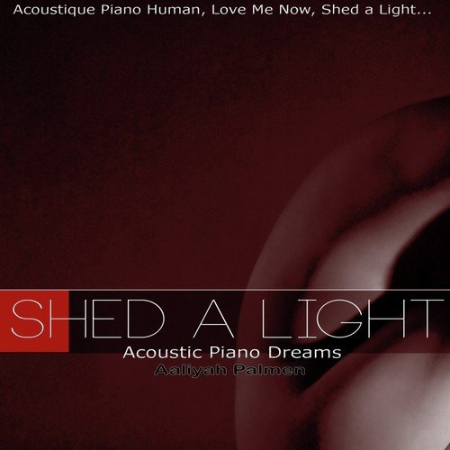 Shed a Light Acoustic Piano Dreams (Human, Love Me Now, Shed a Light...)