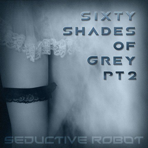 Sixty Shades of Grey, Pt. 2