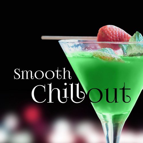 Smooth Chillout – Sexy Chillout, Chillout for Love, Relaxing Music, Deep Chillout Vibes