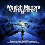 Subconscious Sleep Motivations: Wealth Mantras for Gaining Money, Success and Well-Being
