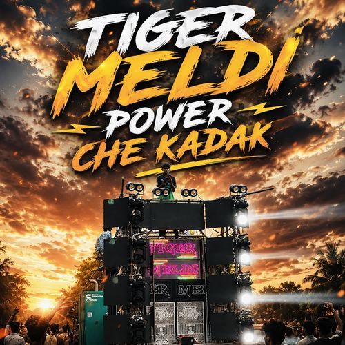 TIGER MELDI POWER CHE KADAK
