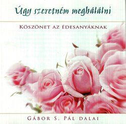 Úgy szeretném meghálálni - Köszönet az édesanyáknak