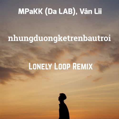 nhungduongketrenbautroi (Lonely Loop Remix)_poster_image