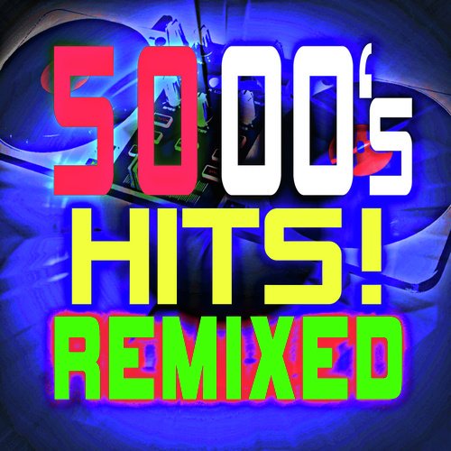 50 '00S Hits! Remixed