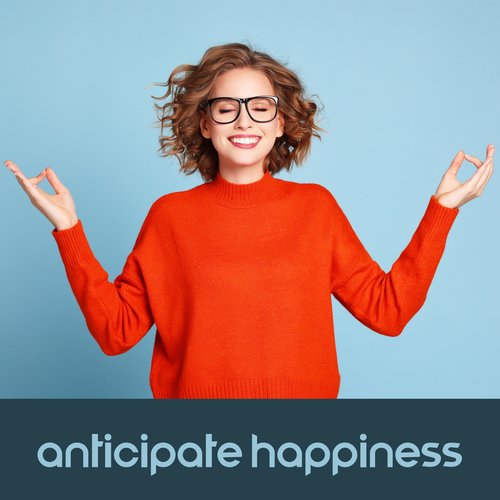 Anticipate Happiness: Embracing Joyful Expectations