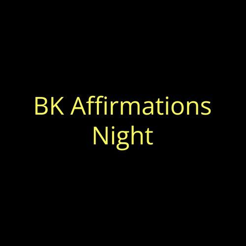 BK Affirmations Night