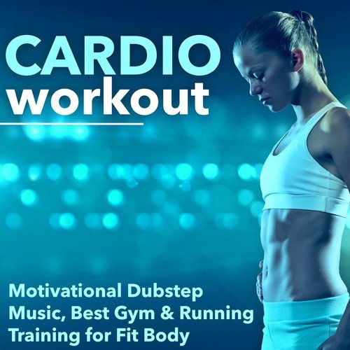 Cardio Workout - Motivational Dubstep Music, Best Gym & Running Training for Fit Body