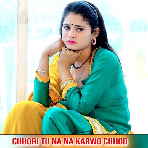 Chhori Tu Na Na Karwo Chhod