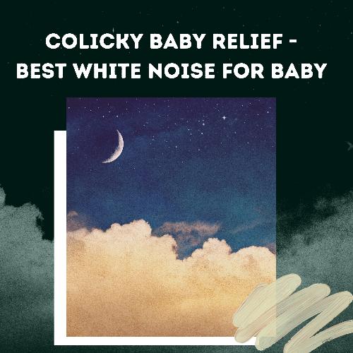 Colicky Baby Relief - Best White Noise for Baby_poster_image