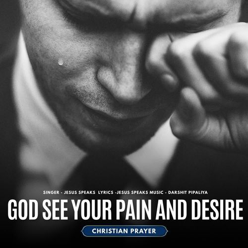 God See Your Pain and Desire - Christian Prayer