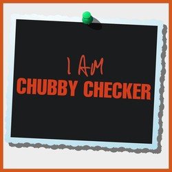 I Am Chubby Checker