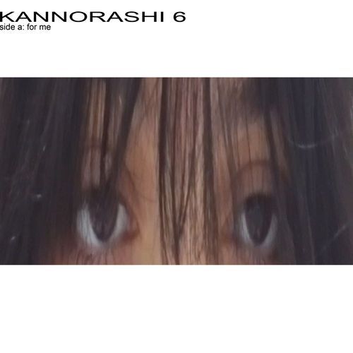 Kannorashi 6 side a: for me