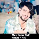 Moti Katne Koti Phone P Rov