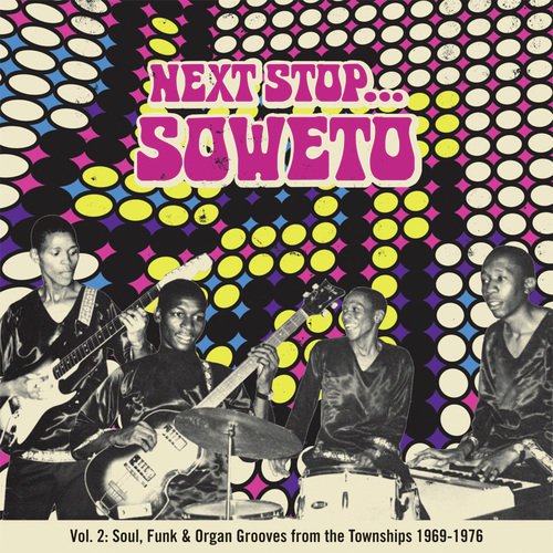 Next Stop ... Soweto Vol. 2: Soultown. R&B, Funk & Psych Sounds from the Townships 1969-1976
