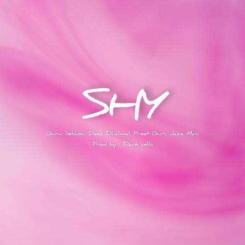 SHY (feat. Deep Dhaliwal &amp; Jaz Mani)