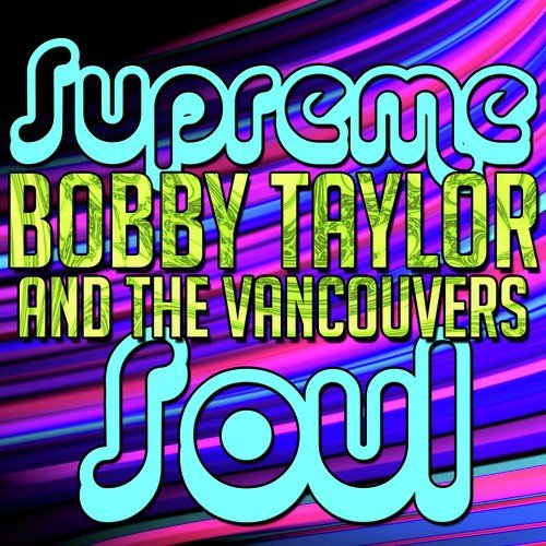 Supreme Soul: Bobby Taylor and the Vancouvers