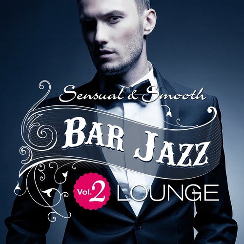 Bar Jazz, Sensual And Smooth Lounge, Vol.2 (Grandiose Anthology of Quality Music)