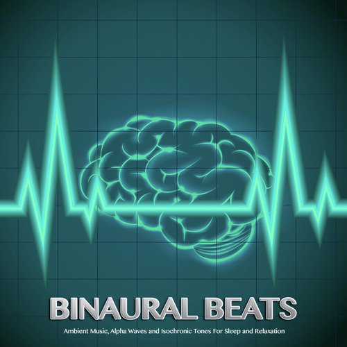 Binaural Beats Sleep: Ambient Music, Alpha Waves and Isochronic Tones For Sleep and Relaxation