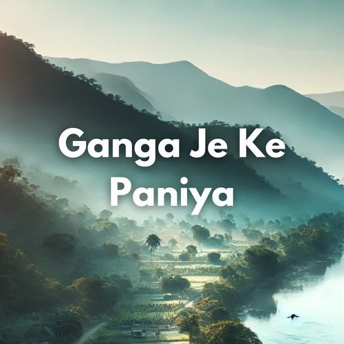 Ganga Je Ke Paniya