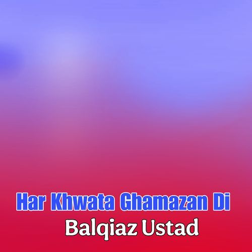 Har Khwata Ghamazan Di