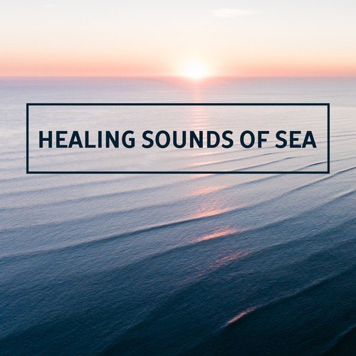 Healing Sounds of Sea – Relaxing Water Waves, Easy Listening, New Age Music, Stress Free