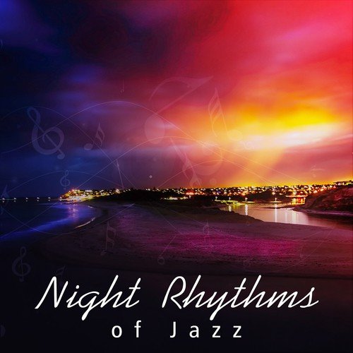 Night Rhythms of Jazz – The Best Music Collection, Easy Listening Sounds for Relaxation, Romantic Time, Restaurant and Café