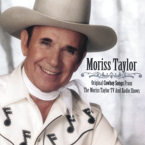 Original Cowboy Songs From The Moriss Taylor TV and Radio Shows