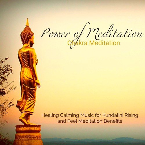 Power of Meditation - Chakra Meditation Healing Calming Music for Kundalini Rising and Feel Meditation Benefits