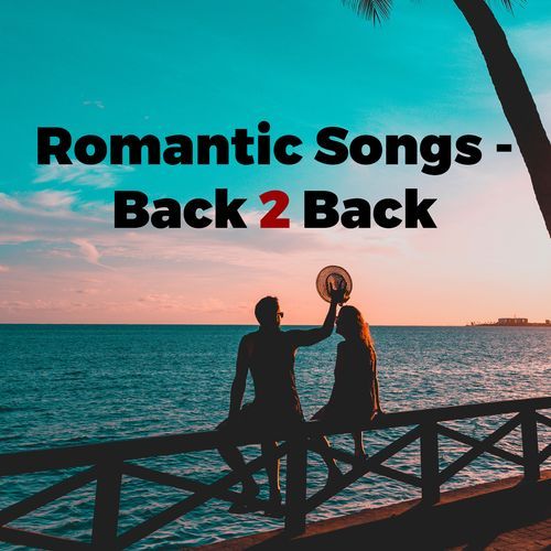 Romantic Songs - Back 2 Back