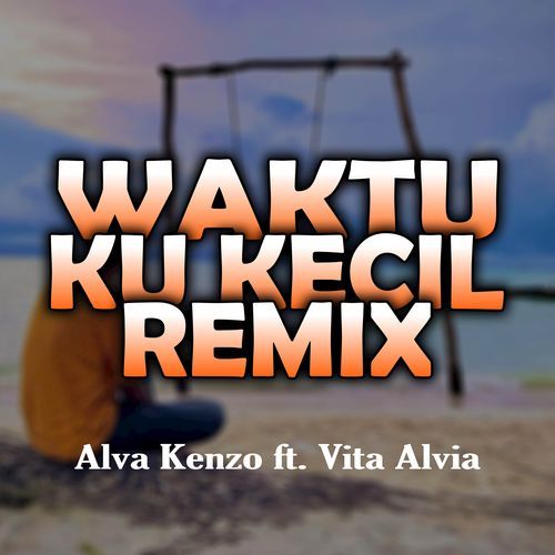 Waktu Ku Kecil (Alva Kenzo Remix)