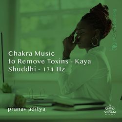 Chakra Music to Remove Toxins - Kaya Shuddhi - 174 Hz