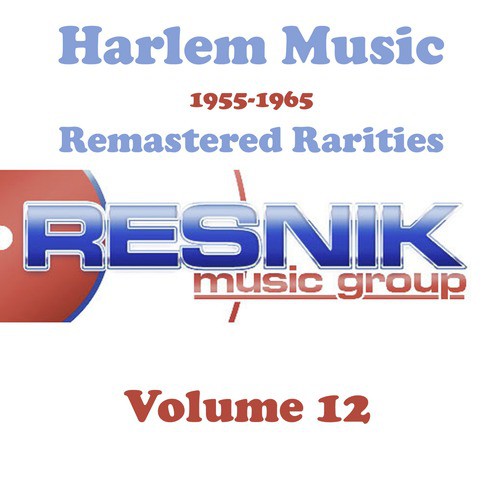 Harlem Music 1955-1965 Remastered Rarities Vol. 12