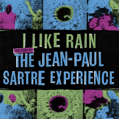 I Like Rain: The Story of The Jean-Paul Sartre Experience