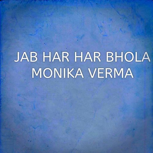 JAB HAR HAR BHOLA MONIKA VERMA