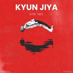 Kyun Jiya (Dnb Mix)-JFE,SCZqRUA