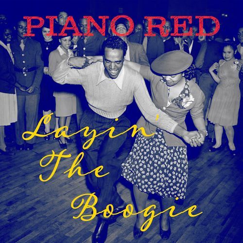 Layin' the Boogie - Piano Red's Timeless Blues and Rock