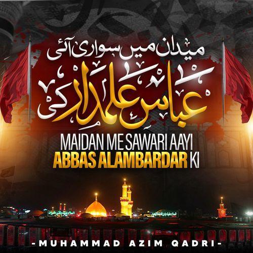 Maidan Me Sawari Aayi Abbas Alambardar Ki